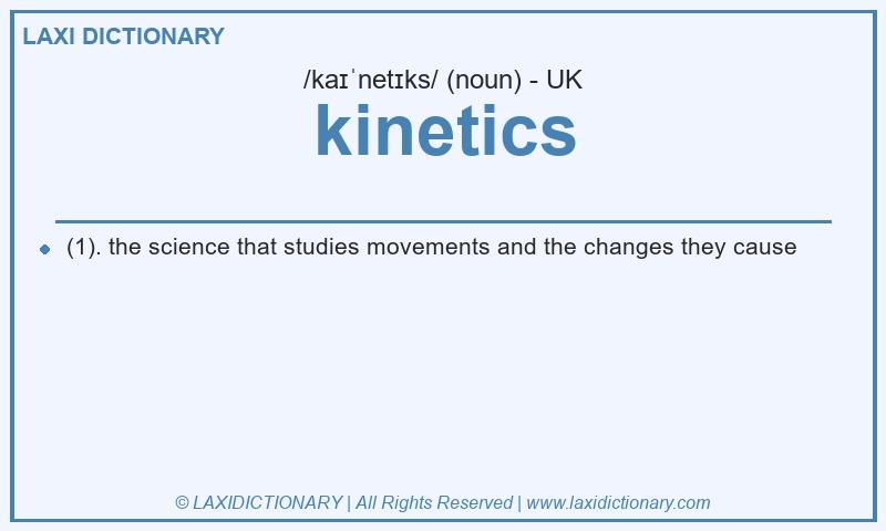 Definition kinetics in British English