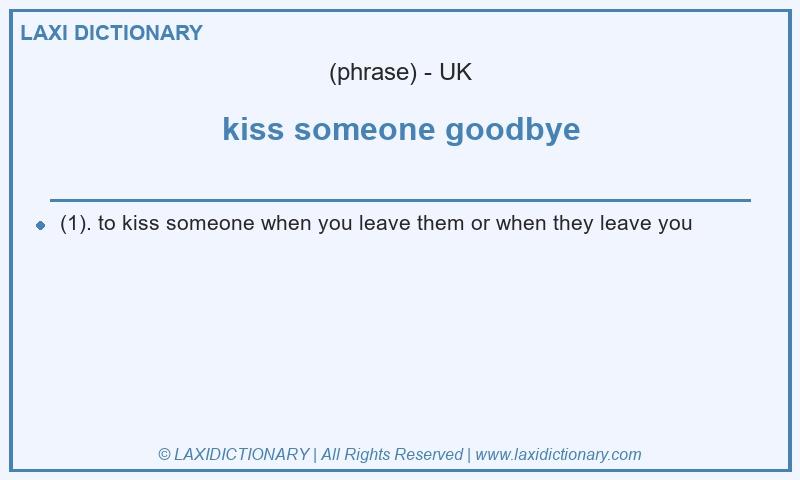 Definition kiss someone goodbye in British English