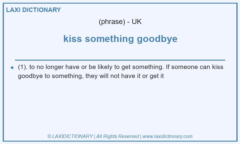 Definition kiss something goodbye in British English