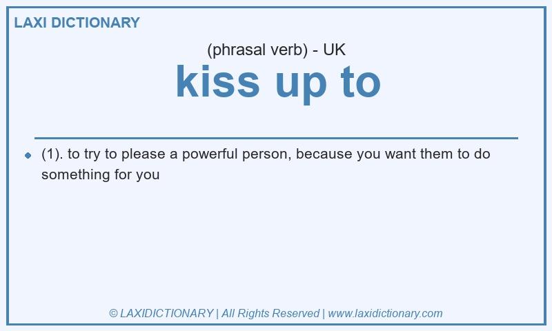 Definition kiss up to in British English