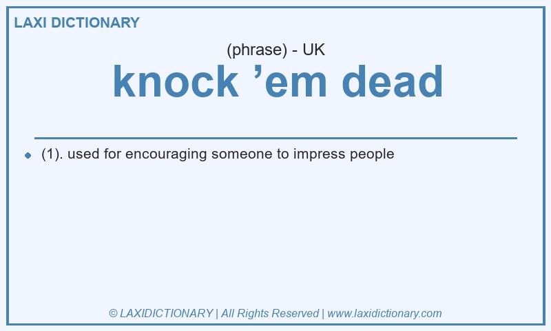 Definition knock ’em dead in British English