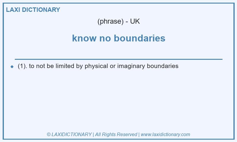 Definition know no boundaries in British English