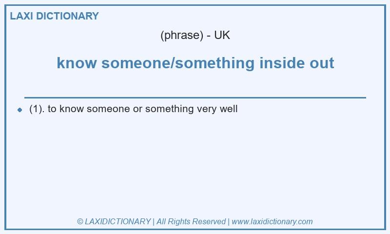 Definition know someone/something inside out in British English
