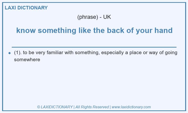 Definition know something like the back of your hand in British English