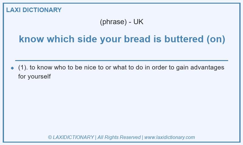 Definition know which side your bread is buttered (on) in British English