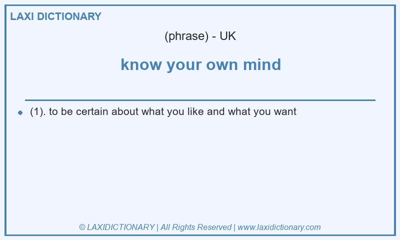 Definition know your own mind in British English