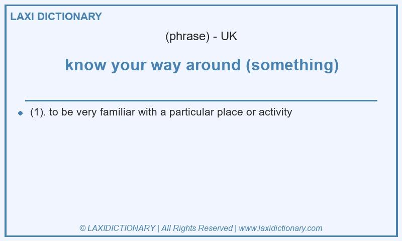 Definition know your way around (something) in British English
