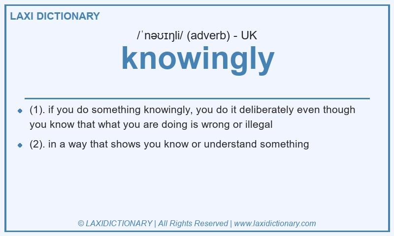 Definition knowingly in British English