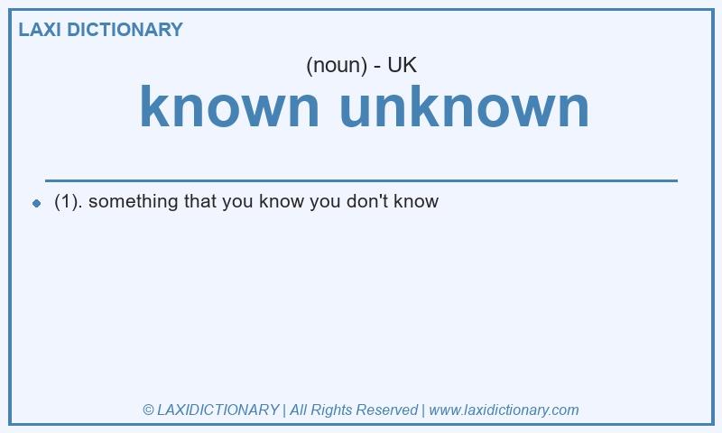 Definition known unknown in British English