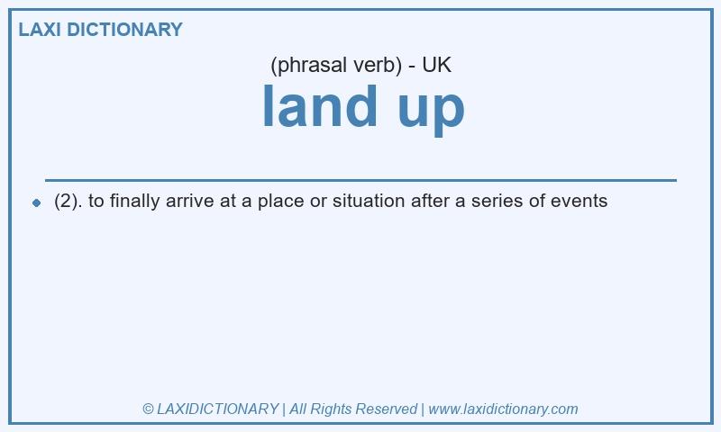 Definition land up in British English