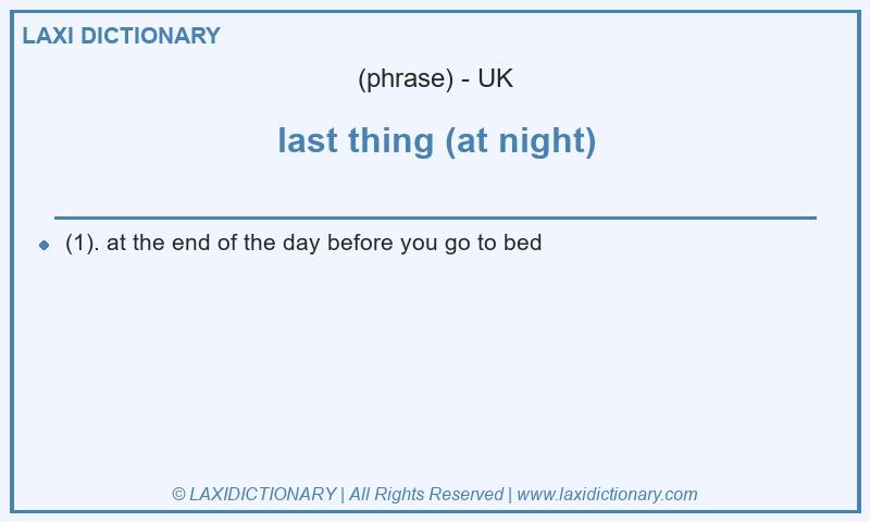 Definition last thing (at night) in British English