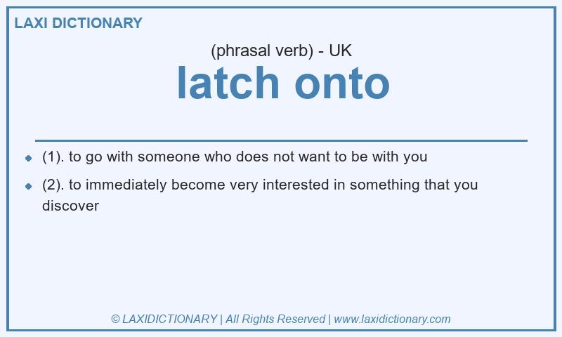 Definition latch onto in British English