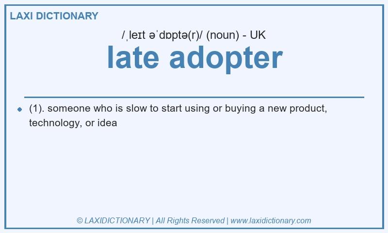 Definition late adopter in British English