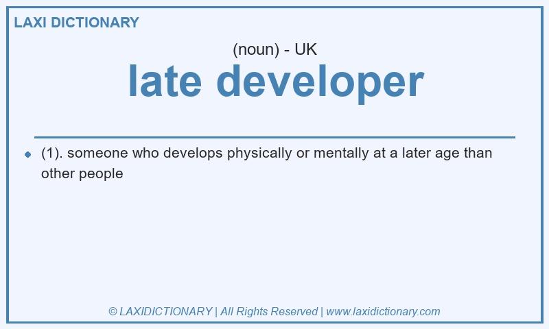 Definition late developer in British English