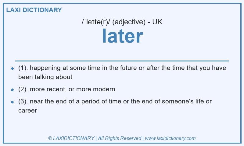 Definition later in British English