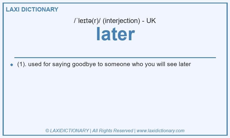 Definition later in British English