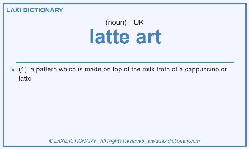 Definition latte art in British English