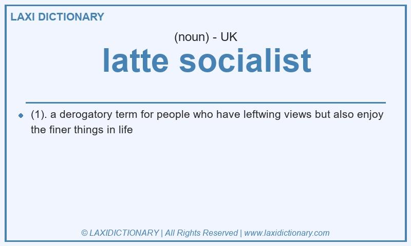 Definition latte socialist in British English