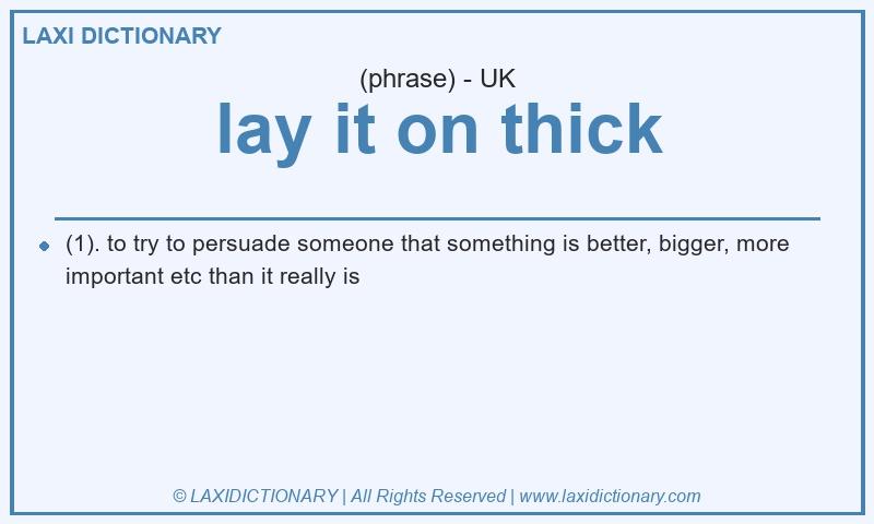 Definition lay it on thick in British English