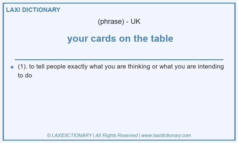 Definition  your cards on the table in British English
