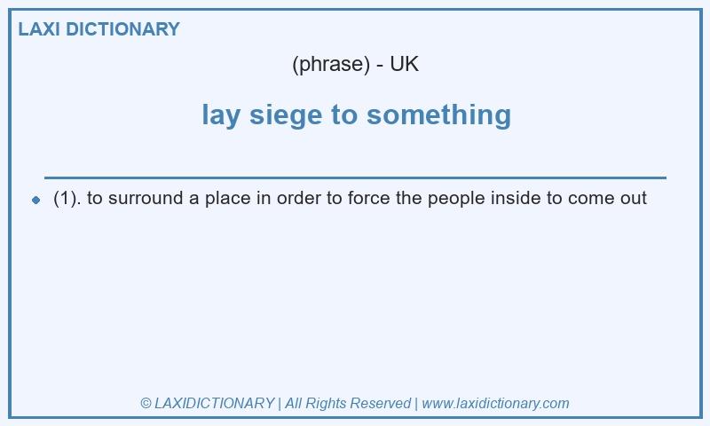 Definition lay siege to something in British English