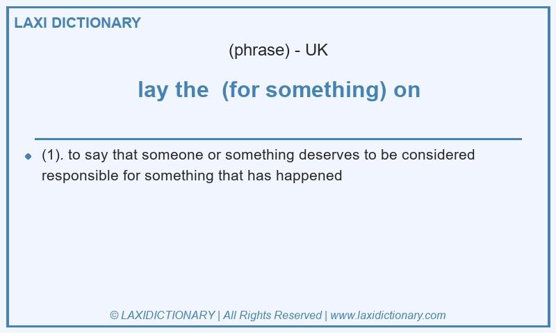 Definition lay the (for something) on in British English
