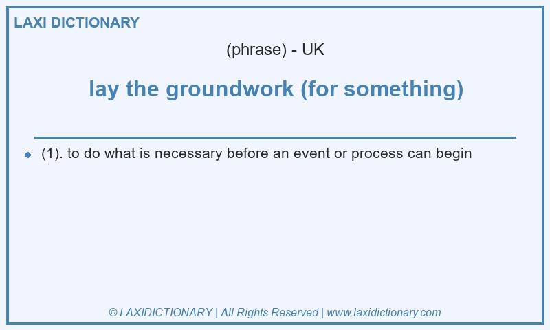 Definition lay the groundwork (for something) in British English