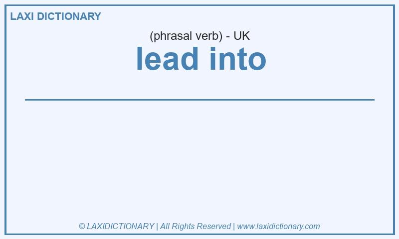 Definition lead into in British English