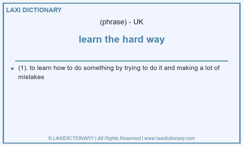 Definition learn the hard way in British English