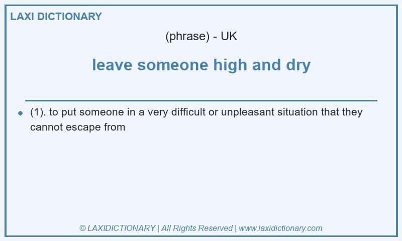 Definition leave someone high and dry in British English