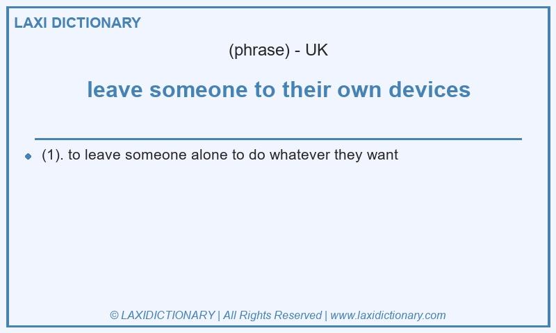 Definition leave someone to their own devices in British English