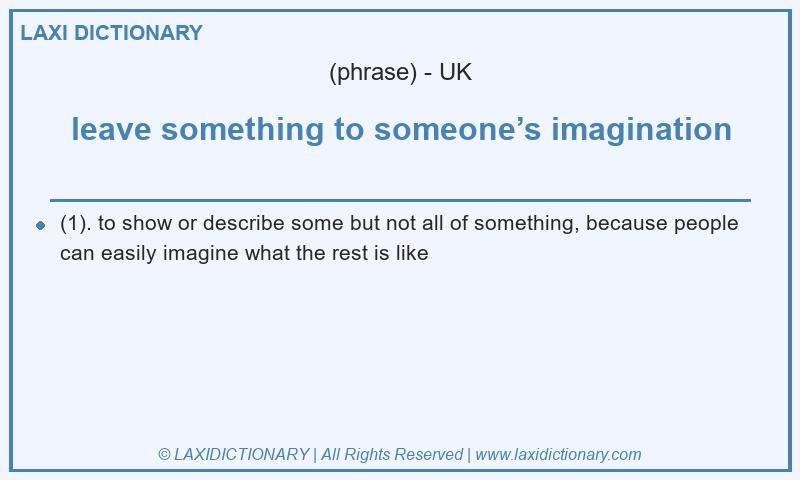 Definition leave something to someone’s imagination in British English