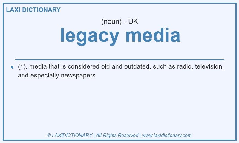 Definition legacy media in British English