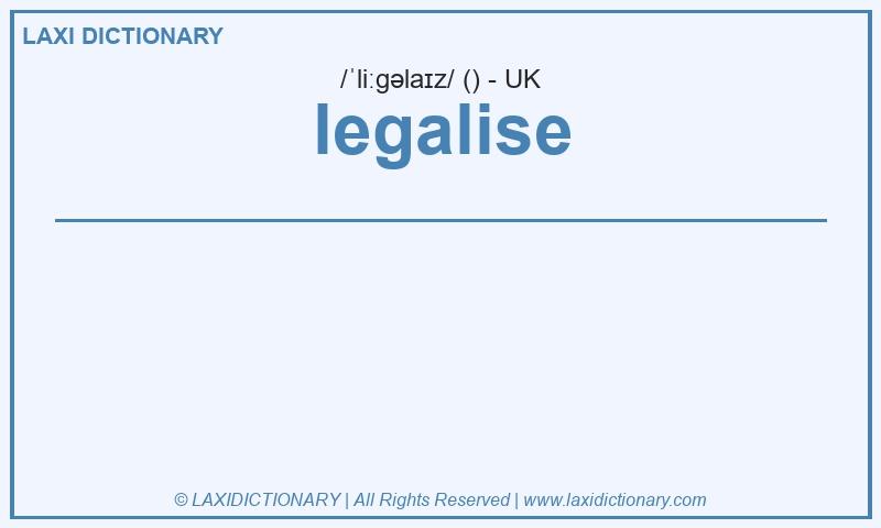 Definition legalise in British English