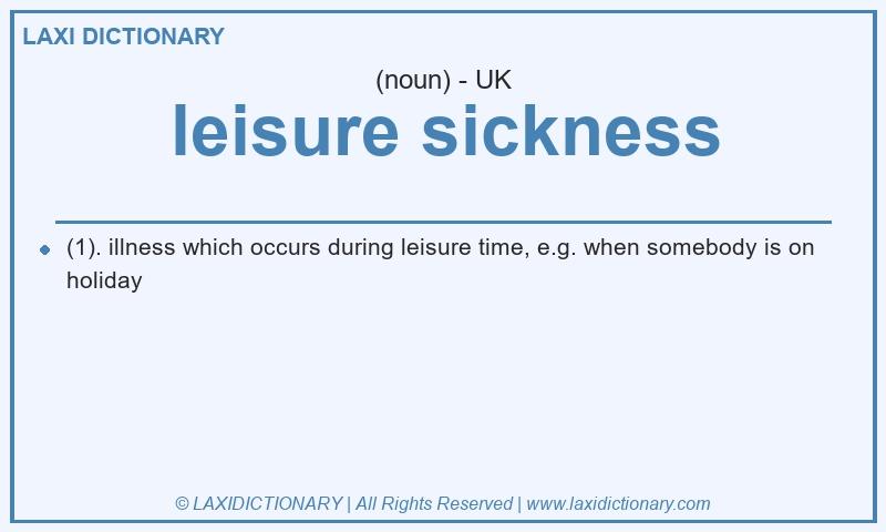 Definition leisure sickness in British English