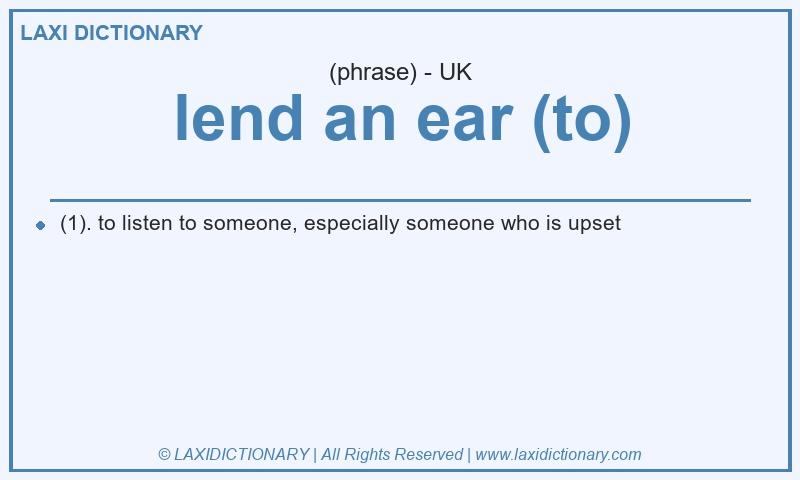 Definition lend an ear (to) in British English