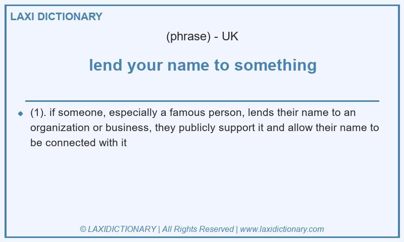 Definition lend your name to something in British English
