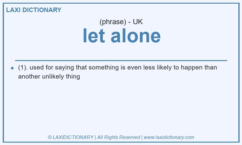 Definition let alone in British English