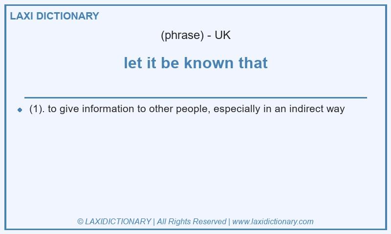Definition let it be known that in British English
