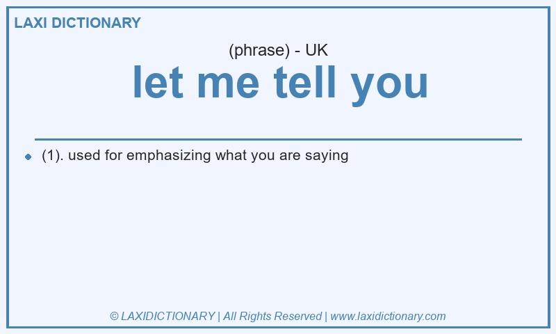 Definition let me tell you in British English
