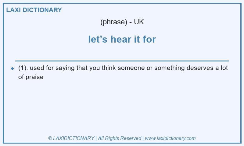 Definition let’s hear it for in British English