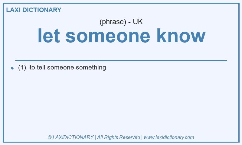 Definition let someone know in British English