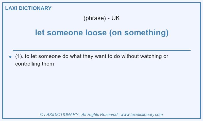Definition let someone loose (on something) in British English