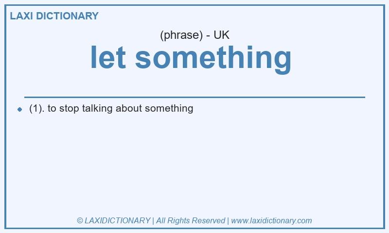 Definition let something  in British English