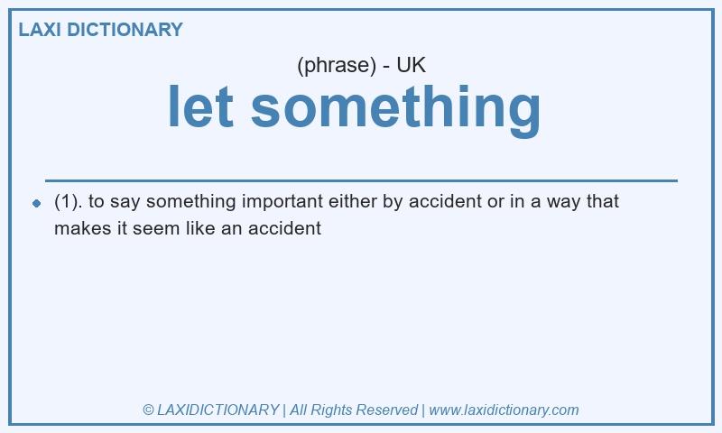Definition let something  in British English