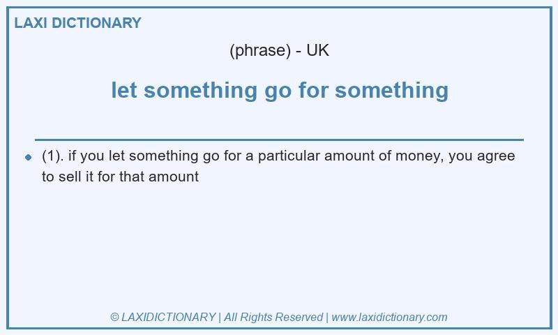 Definition let something go for something in British English