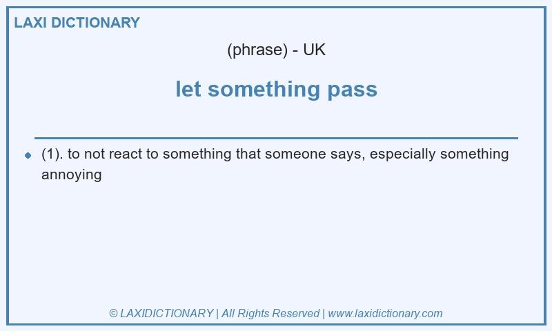 Definition let something pass in British English