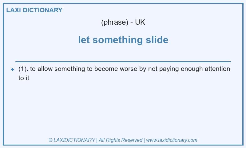 Definition let something slide in British English