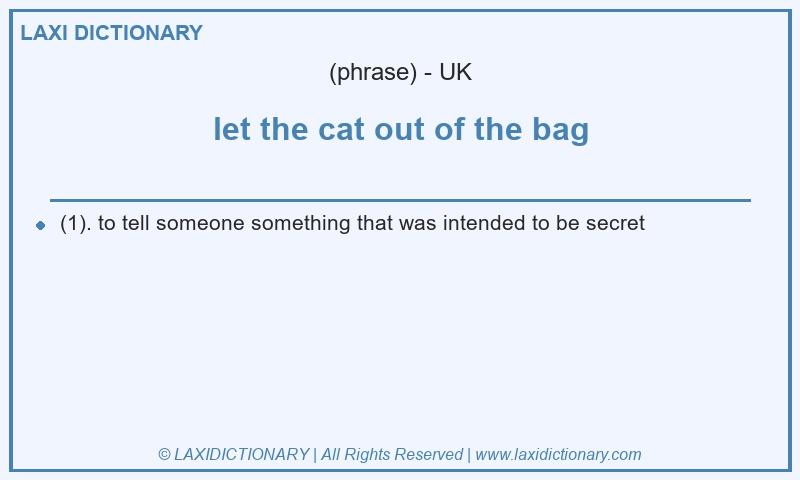 Definition let the cat out of the bag in British English