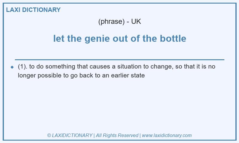 Definition let the genie out of the bottle in British English
